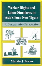 Marvin J Levine, Marvin J. Levine - Worker Rights and Labor Standards in Asia's Four New Tigers