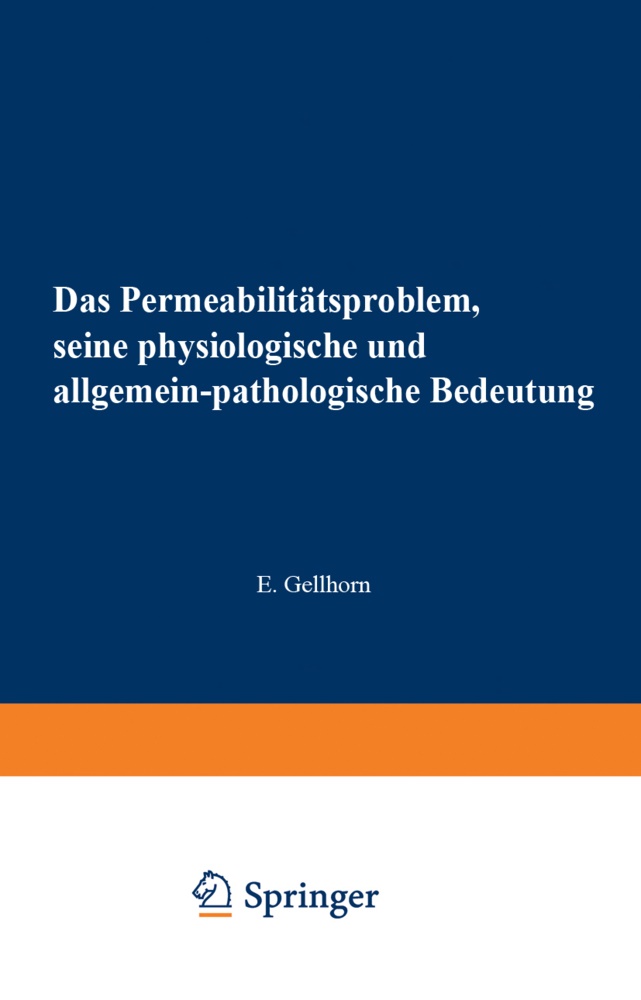 Ernst Gellhorn, M. Gildmeister,  Goldschmidt, R Goldschmidt, R. Goldschmidt, C. Neuberg... - Das Permeabilitätsproblem - Seine Physiologische und Allgemein-Pathologische Bedeutung