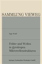 Ingo Wolff - Felder und Wellen in gyrotropen Mikrowellenstrukturen
