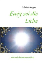 Gabriele Kuppe - Ewig sei die Liebe
