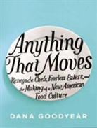 Dana Goodyear, Jane Jacobs - Anything That Moves: Renegade Chefs, Fearless Eaters, and the Making of a New American Food Culture (Audio book)