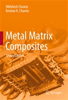 Krishan K. Cha, Krishan K Chawla, Krishan K. Chawla, Nikhiles Chawla, Nikhilesh Chawla - Metal Matrix Composites