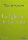 Walter Kasper - La Iglesia de Jesucristo : escritos de eclesiología 1