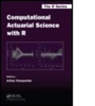 Arthur Charpentier, Arthur (EDT) Charpentier, Arthur Charpentier, Arthur (University of Quebec at Montreal Charpentier, Charpentier Arthur - Computational Actuarial Science With R
