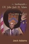 Jack Adams - The Autobiography of Ltc John (Jack) H. Adams from 1931 to 2011