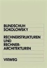 Bern Bundschuh, Bernd Bundschuh, Peter Sokolowsky - Rechnerstrukturen und Rechnerarchitekturen