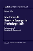 Matthias Fischer - Interkulturelle Herausforderungen im Frankreichgeschäft