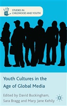 Sar Bragg, Sara Bragg, Sara Kehily Bragg, David Bragg Buckingham, Buckingham D Et Al, Mary Jane Kehily... - Youth Cultures in the Age of Global Media