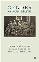 Christa Uberegger Hammerle, Hammerle C Et Al, Bader-Zaar, B Bader-Zaar, B. Bader-Zaar, Birgitta Bader-Zaar... - Gender and the First World War