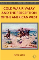 P Goral, P. Goral, Pawel Goral, Goral P - Cold War Rivalry and the Perception of the American West