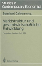 Bernhar Gahlen, Bernhard Gahlen - Marktstruktur und gesamtwirtschaftliche Entwicklung