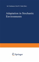 Colin W. Clark, W Clark, W Clark, Ji Yoshimura, Jin Yoshimura - Adaptation in Stochastic Environments