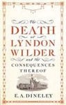 E A Dineley, E. a. Dineley - The Death of Lyndon Wilder and the Consequences Thereof