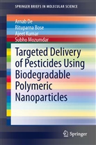 Rituparn Bose, Rituparna Bose, Arna De, Arnab De, Ajeet Kumar, Ajeet et al Kumar... - Targeted Delivery of Pesticides Using Biodegradable Polymeric Nanoparticles