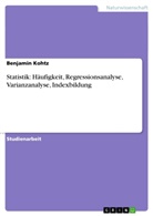 Benjamin Kohtz - Statistik: Häufigkeit, Regressionsanalyse, Varianzanalyse, Indexbildung