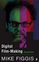 Mike Figgis - Digital Film-making Revised Edition