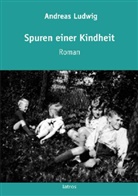 Andreas Ludwig - Spuren einer Kindheit