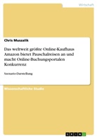 Chris Muszalik - Das weltweit größte Online-Kaufhaus Amazon bietet Pauschalreisen an und macht Online-Buchungsportalen Konkurrenz