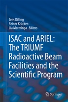 Jens Dilling, Reiner Krucken, Reine Krücken, Reiner Krücken, Lia Merminga - ISAC and ARIEL: The TRIUMF Radioactive Beam Facilities and the Scientific Program