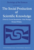 R D Whitely, E. Mendelsohn, Everett Mendelsohn, Weingart, P Weingart, P. Weingart... - The Social Production of Scientific Knowledge