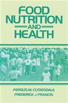 F. M. Clydesdale, Fergus Clydesdale, Fergus M Clydesdale, Fergus M. Clydesdale, Frederick J Francis, Frederick J. Francis - Food Nutrition and Health