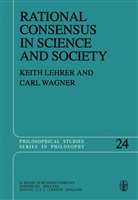 K. Lehrer, Keit Lehrer, Keith Lehrer, C Wagner, C. Wagner, Carl Wagner - Rational Consensus in Science and Society