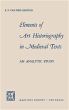 E. F. van der Grinten, E F van der Grinten, E. F. van der Grinten, E.F. van der Grinten - Elements of Art Historiography in Medieval Texts