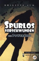 Brigitte Jud - Die Powerkids - Spurlos verschwunden