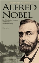 Richard Hennig - Alfred Nobel. Der Erfinder des Dynamits und Gründer der Nobelstiftung. Biographie