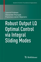 Franc Bejarano, Francisco Javier Bejarano, Francisco Javier Bejarano Rodríguez, Leoni Fridman, Leonid Fridman, Alexande Poznyak... - Robust Ouput LQ Optimal Control via Integral Sliding Modes