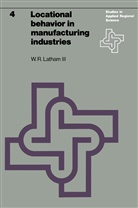 W. R. Latham, William R. Latham, W R Latham III, W. R. Latham III, W.R. Latham III - Locational behavior in manufacturing industries