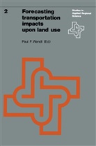 F Wendt, P F Wendt, P. F. Wendt, P.F. Wendt - Forecasting transportation impacts upon land use