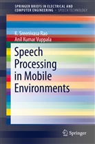 K Sreenivas Rao, K Sreenivasa Rao, K. Sreenivasa Rao, Anil Kumar Vuppala - Speech Processing in Mobile Environments