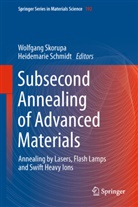 Schmidt, Schmidt, Heidemarie Schmidt, Wolfgan Skorupa, Wolfgang Skorupa - Subsecond Annealing of Advanced Materials
