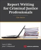 Larry Miller, Larry S. Miller, Larry S./ Whitehead Miller, Larry Whitehead Miller, John T. Whitehead - Report Writing for Criminal Justice Professionals