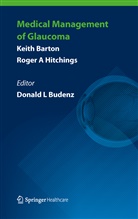 Keit Barton, Keith Barton, Roger Hitchings, Roger A Hitchings, Roger A. Hitchings, Donald Budenz... - Medical Management of Glaucoma