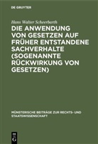 Hans Walter Scheerbarth - Die Anwendung von Gesetzen auf früher entstandene Sachverhalte (sogenannte Rückwirkung von Gesetzen)