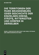 E Fidicin, Ernst Fidicin - Die Territorien der Mark Brandenburg oder Geschichte der einzelnen Kreise, Städte, Rittergüter und Dörfer in derselben - Band 2: Geschichte der Stadt und Insel Potsdam. Der Ober-Barnimsche Kreis