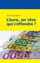 Thierry Grosbois - L'euro, un rêve qui s'effondre ?