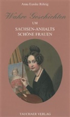 Anna E. Röhrig, Anna Eunike Röhrig - Wahre Geschichten um Sachsen-Anhalts schöne Frauen