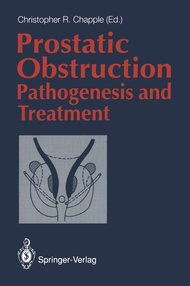 Christopher R. Chapple, Christophe R Chapple, Christopher R Chapple - Prostatic Obstruction Pathogenesis and Treatment