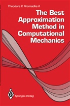 Theodore V II Hromadka, Theodore V. Hromadka, Theodore V. II Hromadka - The Best Approximation Method in Computational Mechanics