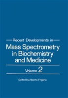 Albert Frigerio, Alberto Frigerio - Recent Developments in Mass Spectrometry in Biochemistry and Medicine