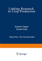 Richar C Staples, Richard C Staples, Richard C. Staples, Ronald J. Kuhr, Richard C. Staples - Linking Research to Crop Production