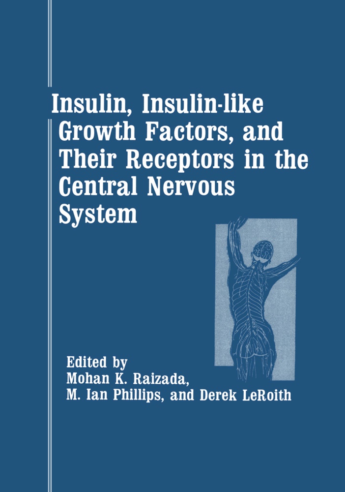 Derek LeRoith, M. Ian Phillips, Moha Raizada, Mohan Raizada, Mohan K. Raizada - Insulin, Insulin-like Growth Factors, and Their Receptors in the Central Nervous System