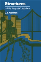E Gordon, J E Gordon, Gordon, J. Gordon - Structures or Why things don't fall down