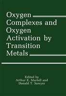Arthu Martell, Arthur Martell, Arthur E. Martell, Donald T. Sawyer - Oxygen Complexes and Oxygen Activation by Transition Metals
