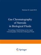 Mortime B Lipsett, Mortimer B Lipsett, Mortimer B. Lipsett, Mortimer B. Lipsett - Gas Chromatography of Steroids in Biological Fluids