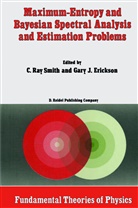Erickson, Erickson, G. Erickson, Gary J. Erickson, R Smith, C R Smith... - Maximum-Entropy and Bayesian Spectral Analysis and Estimation Problems