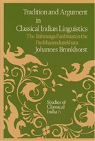 Johannes Bronkhorst - Tradition and Argument in Classical Indian Linguistics